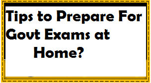 Tips to Prepare For Govt Exams at Home