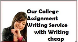 Our College Assignment Writing Service with writing cheap
